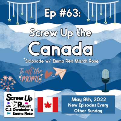 63. Screw Up Canada (with Emma!)