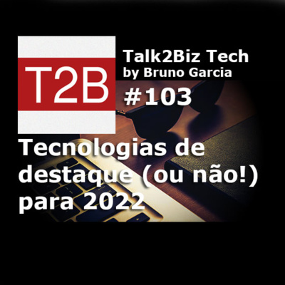103 - Tech! Tecnologias de destaque (ou não) em 2022!