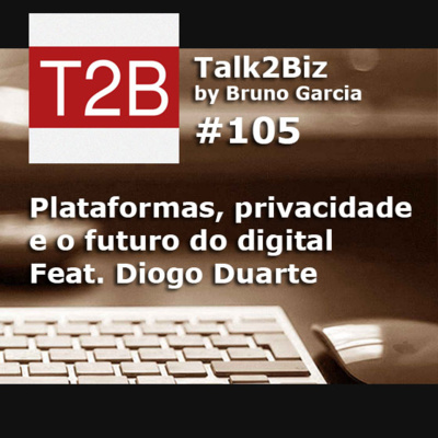 105 - Plataformas, privacidade e o futuro do digital Feat. Diogo Duarte