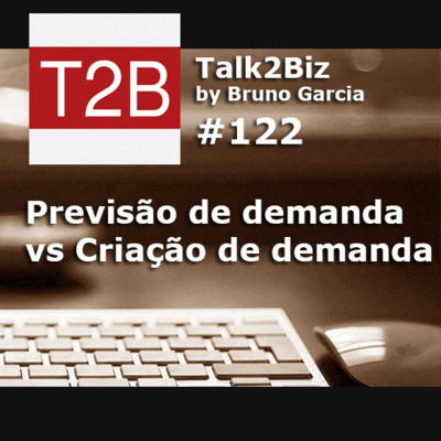 122 - Previsão de demanda x Criação de demanda