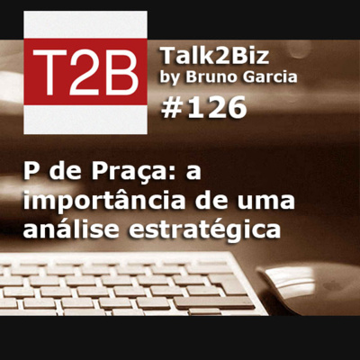 126 - P de Praça: a importância de uma análise estratégica