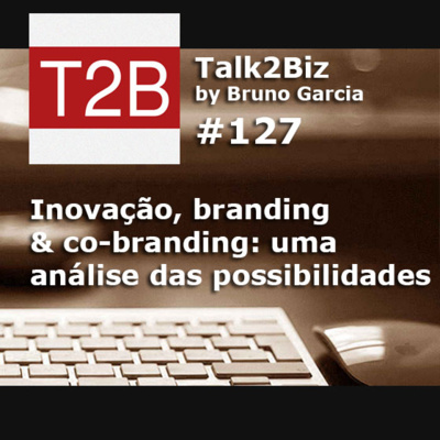 127 - Inovação, branding & co-branding: uma análise das possibilidades