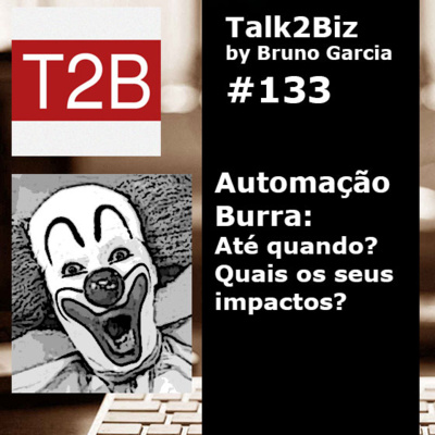 133 - Automação burra: Até quando? Quais os seus impactos?