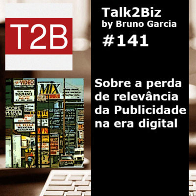 141 - Sobre a perda de relevância da Publicidade na era digital