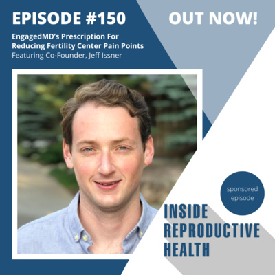 EngagedMD’s Prescription For Reducing Fertility Center Pain Points, Featuring Co-Founder Jeff Issner episode artwork
