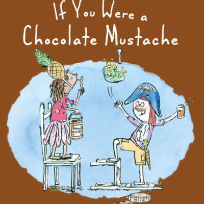 If You Were a Chocolate Mustache