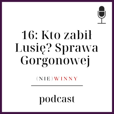 16: KTO ZABIŁ LUSIĘ? SPRAWA RITY GORGONOWEJ | PODCAST KRYMINALNY