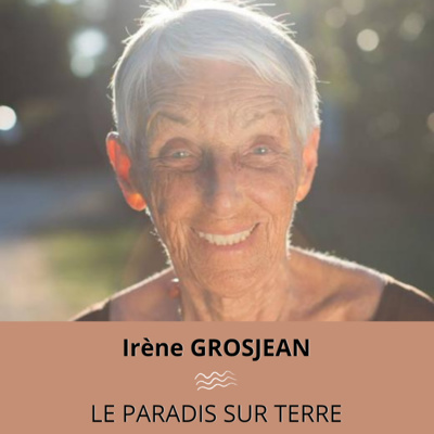 Le paradis sur Terre avec Irène GROSJEAN