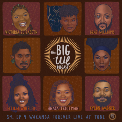 Big We Podcast S4 Episode 4- Wakanda Forever LIVE at TONE Big We Podcast S4 Episode 4- Wakanda Forever LIVE at TONE
