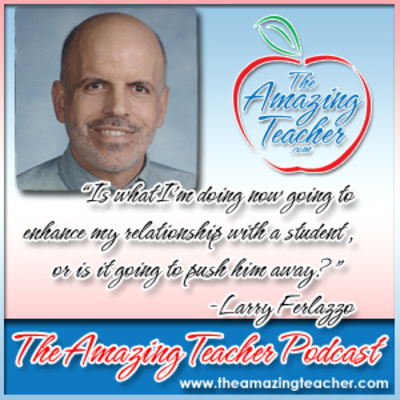 Amazing Teacher – Larry Ferlazzo on the Amazing Teacher Podcast