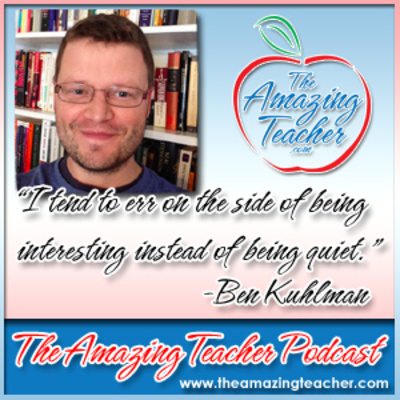 mazing Teacher – Ben Kuhlman on the Amazing Teacher Podcast – The Power of Twitter