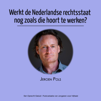 #1 - Jeroen Pols - Werkt de Nederlandse rechtsstaat nog zoals die hoort te werken? episode artwork