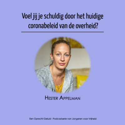 #8 - Hester Appelman - Voel jij je schuldig door het huidige coronabeleid van de overheid?