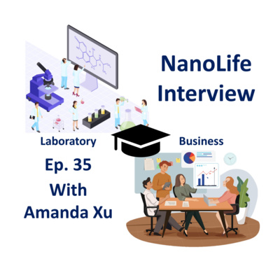 Ep35 - Nanolife Interview with Amanda Xu - Transitioning from Academia to Industry