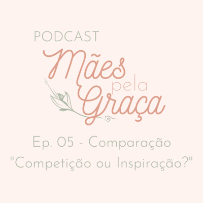 Comparação - Competição ou Inspiração? | Ep. 06 episode artwork