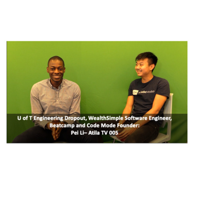 U of T Engineering Dropout, WealthSimple Engineer, Beatcamp + Code Mode Founder Pei Li – AtilaTV 5