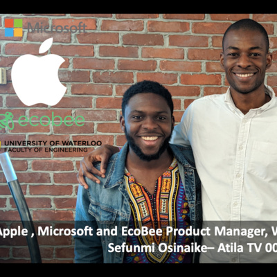 Apple, Microsoft and Ecobee Product Manager, Waterloo Engineering: Sefunmi Osinaike – Atila TV 8