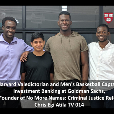 Harvard Valedictorian + Basketball Captain, Goldman Sachs, Co-Founder of No More Names: Criminal Justice Reform – Chris Egi Atila TV 014