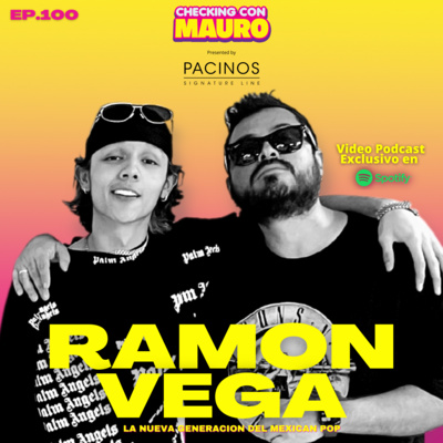 EP.100 - RAMON VEGA - La nueva generación del Mexican Mainstream