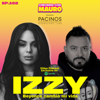 EP.102 - IZZY "La Reina". Beyoncé cambió mi vida.
