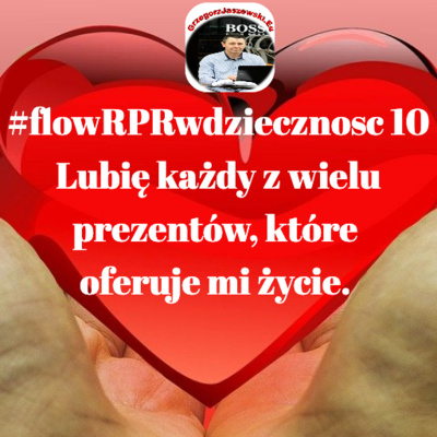 #flowRPRwdziecznosc10 Lubie kazdy z wielu prezentow, ktore oferuje mi zycie. 