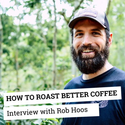 How to roast better coffee | interview with Rob Hoos