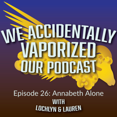 We Accidentally Vaporized Our Podcast