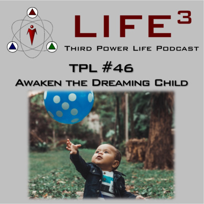 TPL #46 - Awaken The Dreaming Child