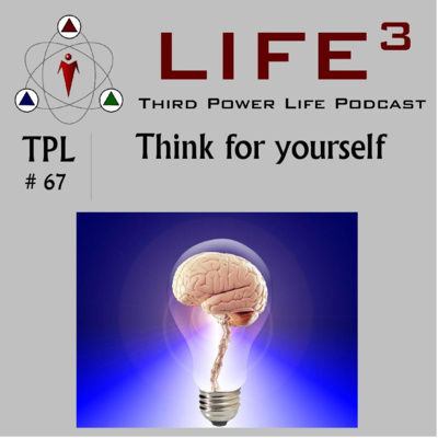 TPL #67 - Think for Yourself