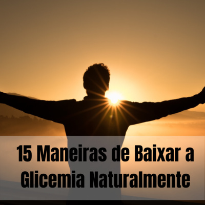 15 MANEIRAS NATURAIS DE REDUZIR A GLICOSE NO SANGUE