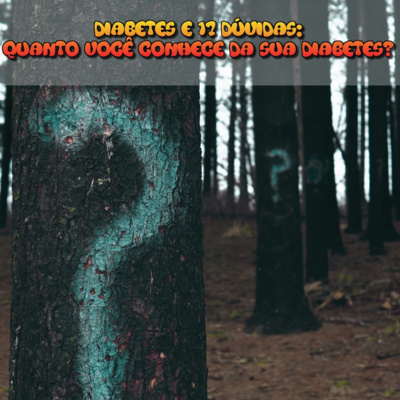 DIABETES E 17 DÚVIDAS: QUANTO VOCÊ CONHECE DA SUA DIABETES?
