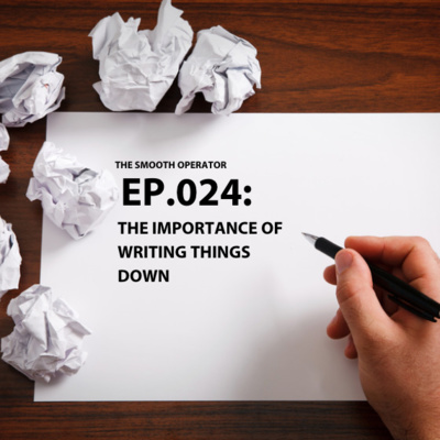 Episode 024: The importance of writing things down