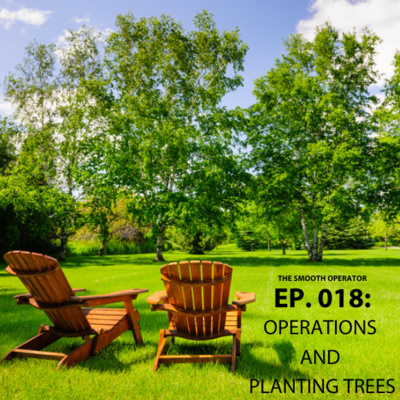 Episode 018. Operations and planting trees