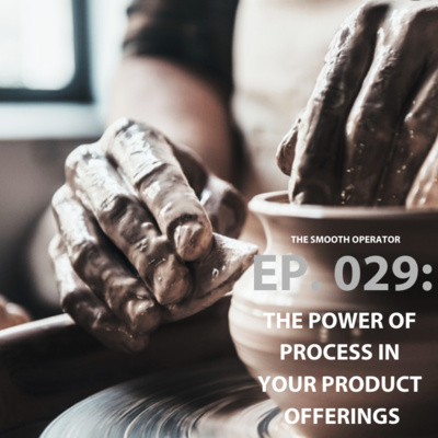 Episode 029: The power of process in your product offerings 