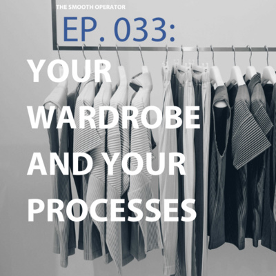 Episode 033: Your wardrobe and your processes