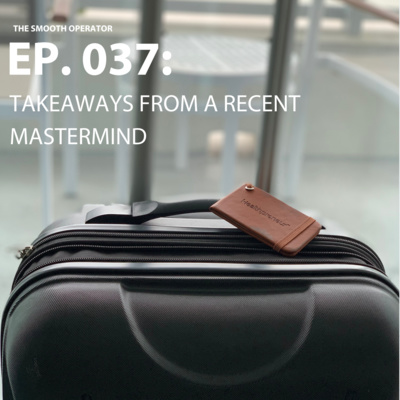 Episode 037: Takeaways from a recent mastermind