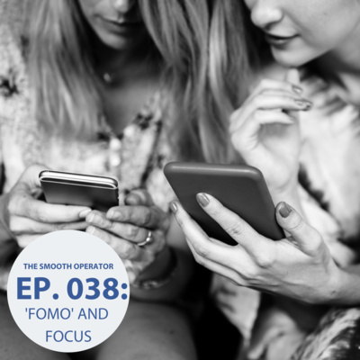 Episode 038: 'FOMO' and FOCUS