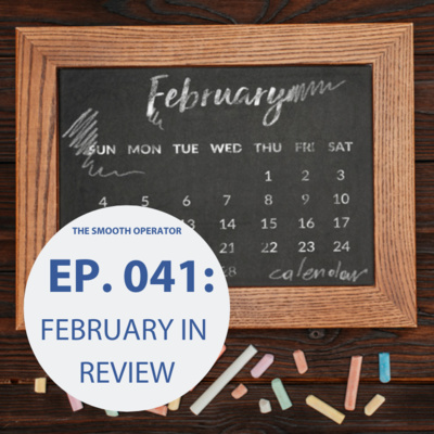 Episode 041: February in review