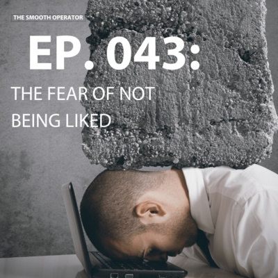 Episode 043: The fear of not being liked