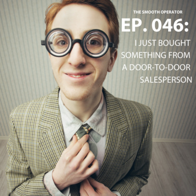 Episode 046: I just bought something from a door-to-door salesperson