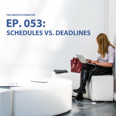 Episode 053: Schedules vs deadlines