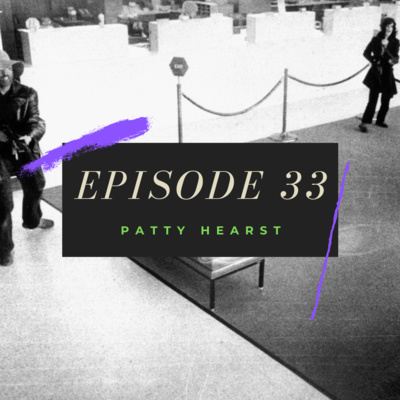 Ep. 33: Patty Hearst