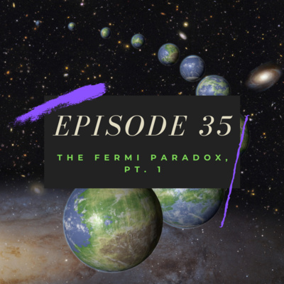 Ep. 35: The Fermi Paradox, Pt. 1