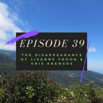 Ep. 39: The Disappearance of Lisanne Froon & Kris Kremers