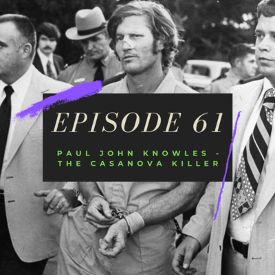 Ep. 61: Paul John Knowles - The Casanova Killer