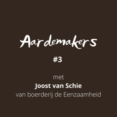 #3 Aardemakers - Joost van Schie over zijn regeneratieve plan voor kaasboerderij De Eenzaamheid