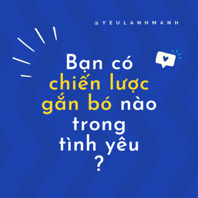 #3 Bạn có chiến lược gắn bó nào trong tình yêu?