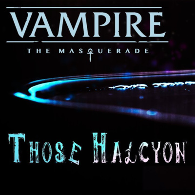 Those Halcyon Nights | A #VTM One Shot