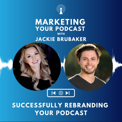 Successfully Rebranding Your Podcast with Jackie Brubaker