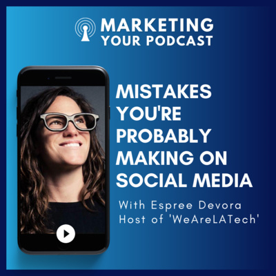 Mistakes You're Probably Making on Social Media with Espree Devora